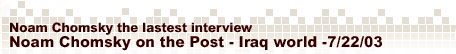Noam Chomsky on the Post - Iraq world - 7/22/03