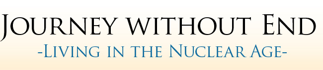 Journey without End -Living in the Nuclear Age-